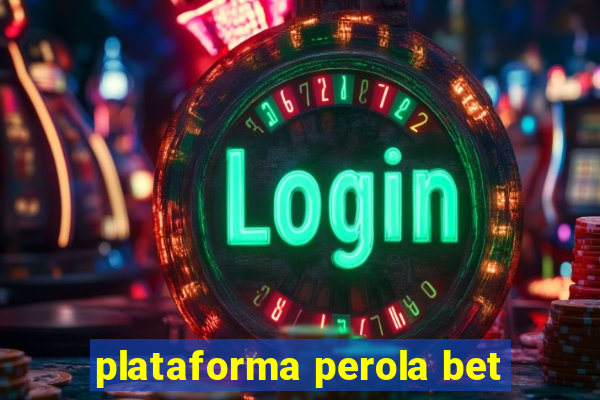 plataforma perola bet